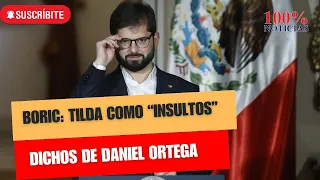 Gabriel Boric responde  a "insultos" del "dictador" Daniel Ortega