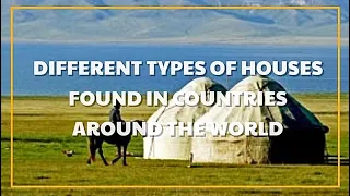 Different Types of Houses Found In Countries Around the World