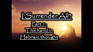 I Surrender All? Part 1: The hand in Hebraic thought