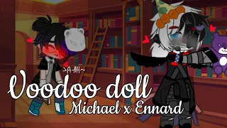 ✿*:･ﾟ Voodoo doll ﾟ･:*✿ // Michael x Ennard// Mennard // +13!// Read desc//