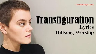 Transfiguration With Lyrics - Hillsong Worship - New Christian Worship Songs Lyrics