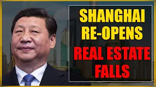 Chinas’s Real Estate Crisis grows, Shanghai Opens Up, Concerns about Economic Recovery Grow