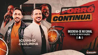 O FORRÓ CONTINUA - IGUINHO E LULINHA - MÚSICAS NOVAS - 2024