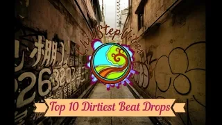 Top 10 Dirtiest Beat Drops