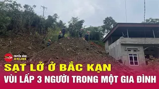 Cập nhật vụ sạt lở đất, vùi lấp cả gia đình tại Bắc Kạn: Cả 3 nạn nhân đều tử vong | Tin24h