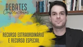 Qual a diferença entre recurso extraordinário e recurso especial? | Debates Constitucionais