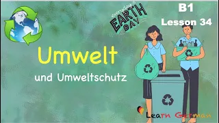 B1 - Lesson 34 | Umwelt und Umweltschutz | Environment | Learn German