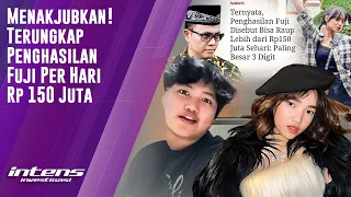 Sahabat Ungkap Penghasilan Fuji Per Hari Rp 150 Juta | Intens Investigasi | Eps 2930