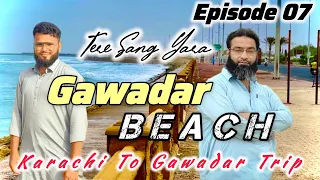 Gawadar Beach | Tere Sang Yara Series | Episode 07 | Karachi To Gawadar Trip