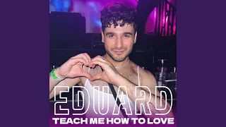 Teach Me How To Love