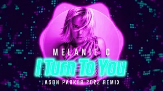 Melanie C - I Turn To You (Jason Parker 2022 Remix)