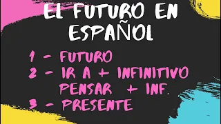 SPANISH 🥇FUTURE - 3 DIFFERENT ways to speak in FUTURE TENSE 🥇 FUTURO 🥇 IR A + INF. 🥇PENSAR + INF. 🥇