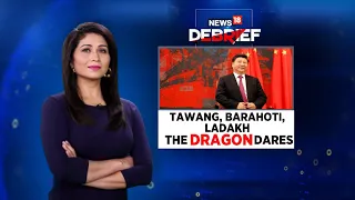 China | Tawang, Barahoti, Ladakh: The Dragon Dares | News18 Debrief | Shreya Dhoundial | CNN News18