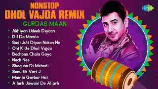 Nonstop Dhol Vajda Remix | Gurdas Maan | Akhiyan Udeek Diyaan | Dil Da Mamla | Punjabi Remix Songs