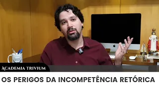 Os perigos da incompetência retórica (Academia Trivium)