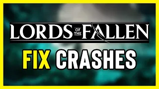 FIX Lords of the Fallen Crashing, Not Launching, Freezing & Black Screen