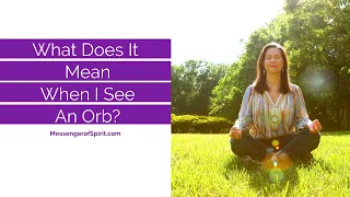 What Does It Mean When I See An Orb?