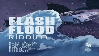 Flash Flood Riddim {Mix} Hits 38 / Busy Signal, Kush Riley, Bad Juvi, Intra, Intrestt.