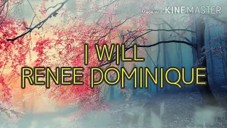 I WILL - RENEE DOMINIQUE