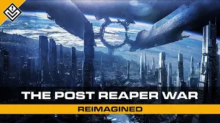 The Post-Reaper War Reimagined | Mass Effect
