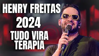 HENRY FREITAS 2024 - (TUDO VIRA TERAPIA) MÚSICAS NOVAS HENRY FREITAS