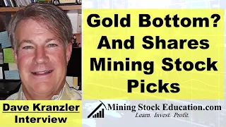 Has Gold Bottomed? And Shares Mining Stock Picks with Fund Manager Dave Kranzler