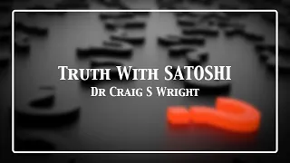 Truth With Satoshi , Dr Craig S Wright