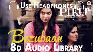 Bezubaan (Slowed + Reverbed) - Piku | Anupam Roy | Amitabh Bachchan, Irrfan & Deepika (8D Audio)