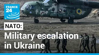 NATO says Russia appears to be continuing military escalation in Ukraine • FRANCE 24 English