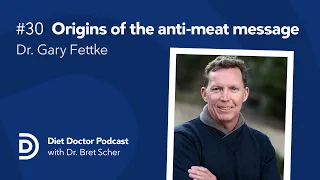 The origins of the anti-meat message with Dr. Gary Fettke — Diet Doctor Podcast