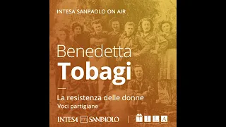 Podcast Benedetta Tobagi. La resistenza delle donne - La scelta - Intesa Sanpaolo On Air