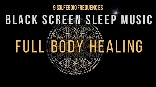 Full Body Healing with All 9 Solfeggio Frequencies ☯ BLACK SCREEN SLEEP MUSIC