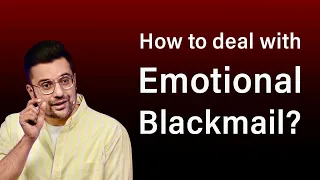 How to deal with Emotional Blackmail?