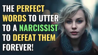 The Perfect Words to Utter to a Narcissist To Defeat Them Forever! | NPD | Narcissism | The Science