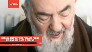 Durante la tempesta ho pregato Padre Pio. Ed è arrivato il sereno nella mia vita