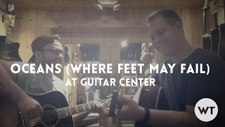 Oceans (Where Feet May Fail) at Guitar Center