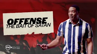 Offense - The Bait of Satan | Defeating The Devil |  Pastor Vincent Campbell | The Faith Center
