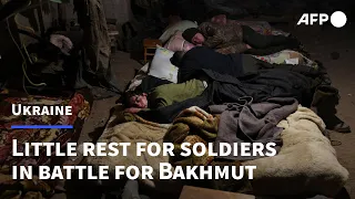 Little rest for Ukrainian soldiers in ruthless battle for Bakhmut | AFP