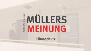 Müllers Meinung - Klimaschutz