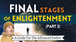 Final Stages of Spiritual Enlightenment | PART 2 | Post-Awakening