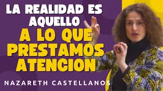 🙇🏽‍♀️🧠LA REALIDAD ES AQUELLO A LO QUE PRESTAMOS ATENCIÓN - Dra NAZARETH CASTELLANOS