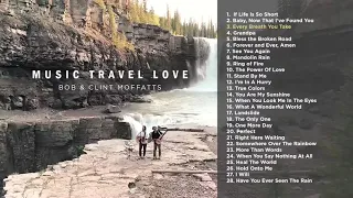 New Relaxing Soothing Acoustic Travel Love Songs Music Playlist Bob & Clint Moffatts fell love