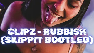 Clipz - Rubbish (Skippit Bootleg)