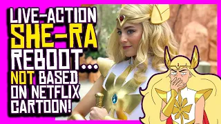 She-Ra LIVE-ACTION Reboot Coming... and It's NOT Based on the Netflix Cartoon.