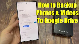 Galaxy S24/S24+/Ultra: How to Backup Photos & Videos To Google Drive