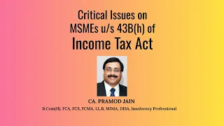 Critical issues on MSMEs u/s 43B(h) of Income Tax Act | CA. Pramod Jain
