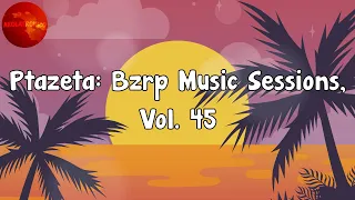 Bizarrap - Ptazeta: Bzrp Music Sessions, Vol. 45 (Letra/Lyrics)