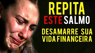 REPITA ESTE SALMO 3x  é ARREPIANTE | DESAMARRE  SUA VIDA FINANCEIRA