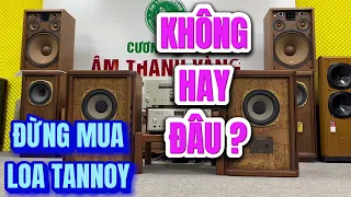 Phí tiền mua loa Tannoy vì lời đồn ? Sự thật là đâu ? Đau phết