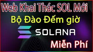 Web Khai Thác Solana Mới Máy Đào Đếm giờ Miễn Phí Và Đã Rút Tiền Nhiều Lần Uy Tín